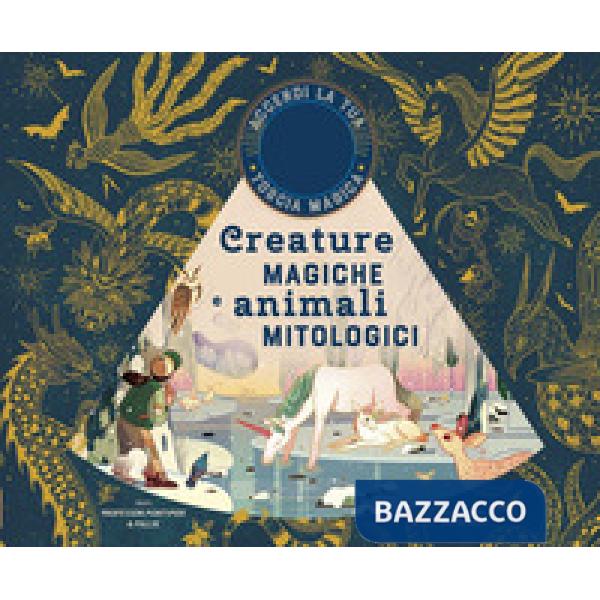 Creature magiche e animali mitologici. Ediz. a colori. Con gadget