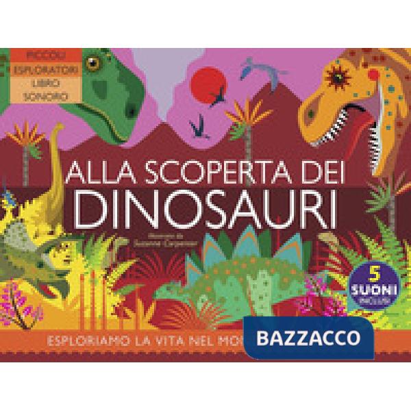Alla scoperta dei dinosauri. Ediz. a colori