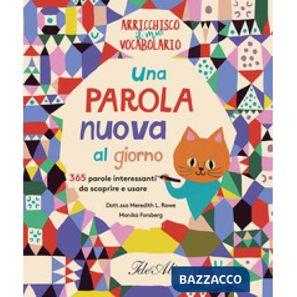 Parola nuova al giorno. 365 parole interessanti da scoprire e usare. Arricchisco il mio vocabolario. Ediz. a colori (Una)