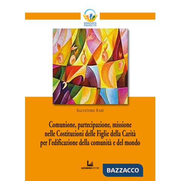Comunione, partecipazione, missione nelle Costituzioni delle Figlie della Carità per l'edificazione della comunità e del mondo