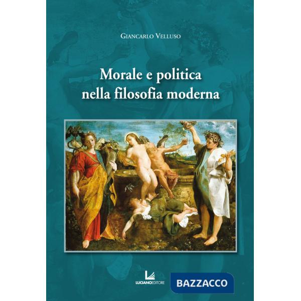 Morale e politica nella filosofia moderna