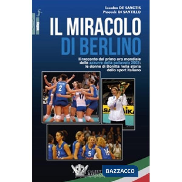 Il miracolo di Berlino. Il racconto del primo oro mondiale delle azzurre della pallavolo 2002