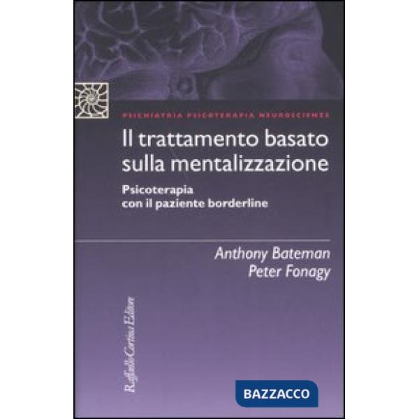 Trattamento basato sulla mentalizzazione. Psicoterapia con il paziente borderline (Il)