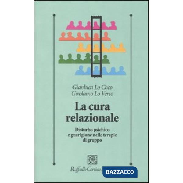 Cura relazionale. Disturbo psichico e guarigione nelle terapie di gruppo (La)
