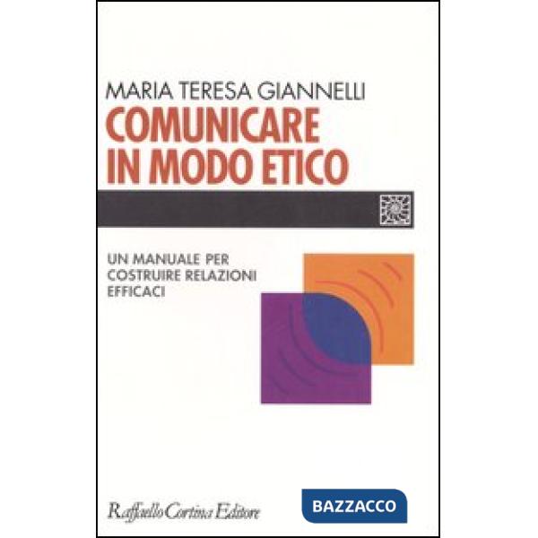 Comunicare in modo etico. Un manuale per costruire relazioni efficaci