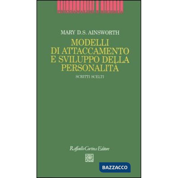 Modelli di attaccamento e sviluppo della personalità. Scritti scelti