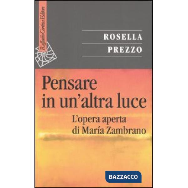 Pensare in un'altra luce. L'opera aperta di María Zambrano