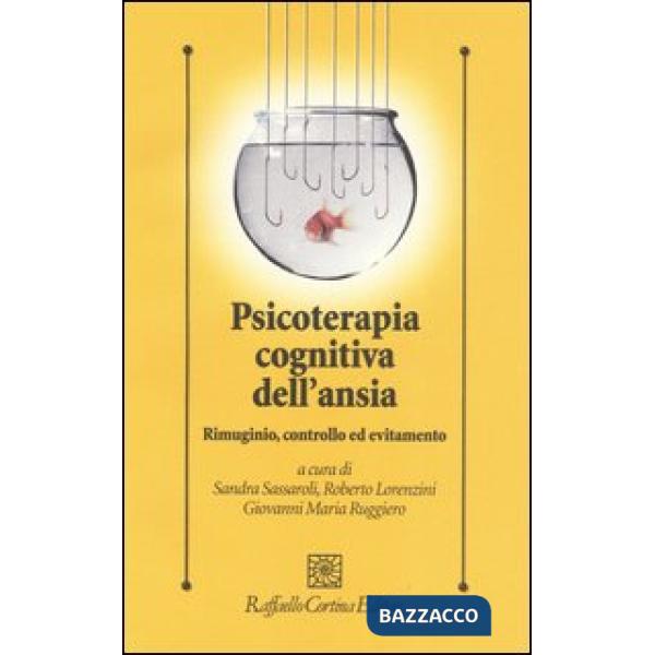 Psicoterapia cognitiva dell'ansia. Rimuginio, controllo ed evitamento