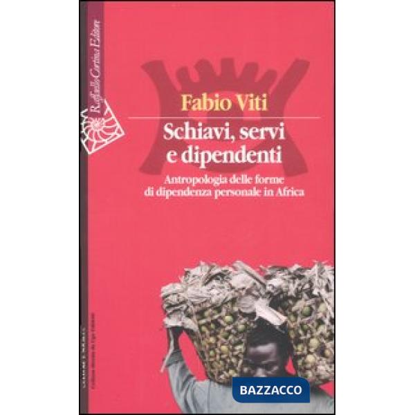 Schiavi, servi e dipendenti. Antropologia delle forme di dipendenza personale in Africa