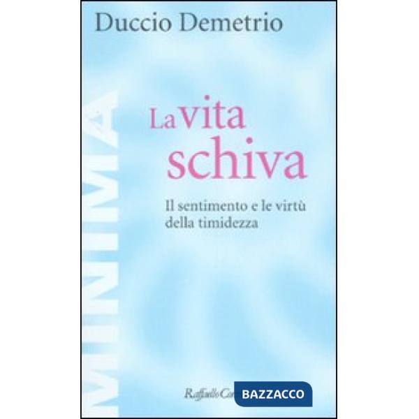 Vita schiva. Il sentimento e le virtù della timidezza (La)