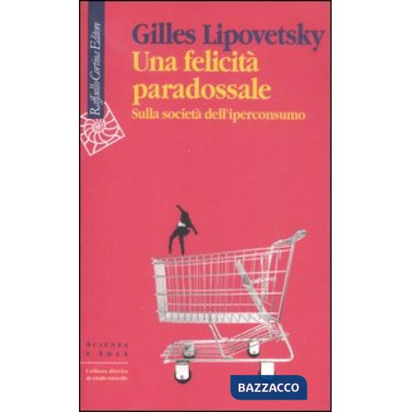 Felicità paradossale. Sulla società dell'iperconsumo (Una)