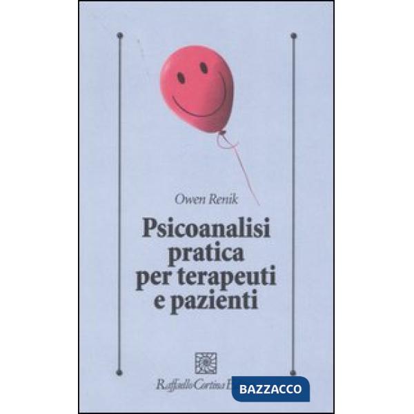 Psicoanalisi pratica per terapeuti e pazienti