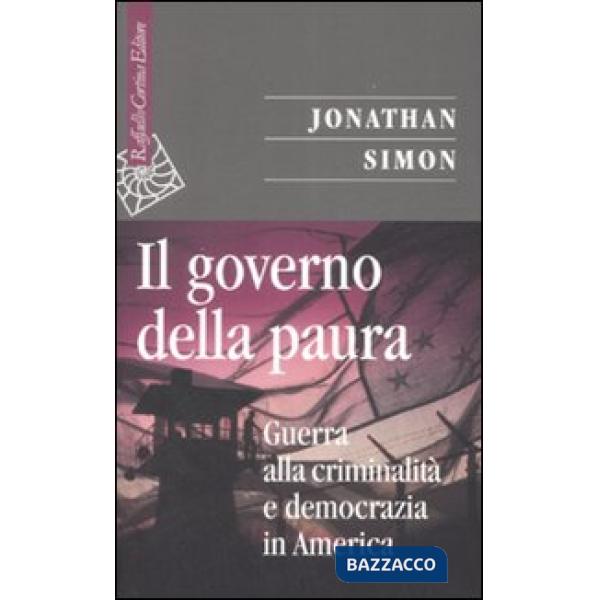Governo della paura. Guerra alla criminalità e democrazia in America (Il)