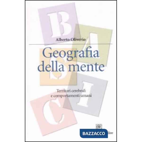 Geografia della mente. Territori cerebrali e comportamenti umani