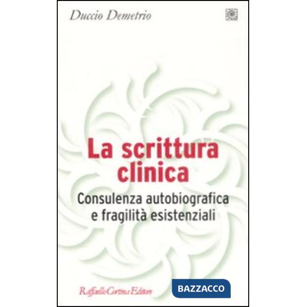 Scrittura clinica. Consulenza autobiografica e fragilità esistenziali (La)