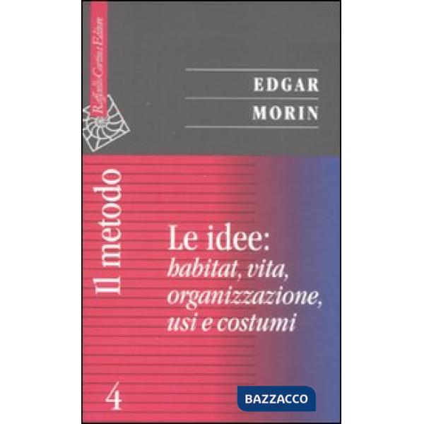 Metodo (Il). Vol. 4: Le idee: habitat, vita, organizzazione, usi e costumi.