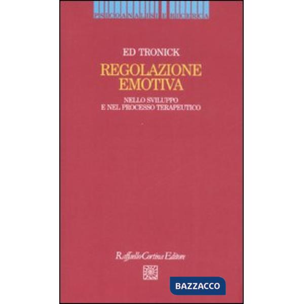 Regolazione emotiva. Nello sviluppo e nel processo terapeutico