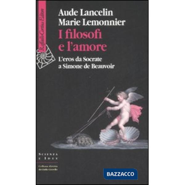 Filosofi e l'amore. L'eros da Socrate a Simone de Beauvoir (I)