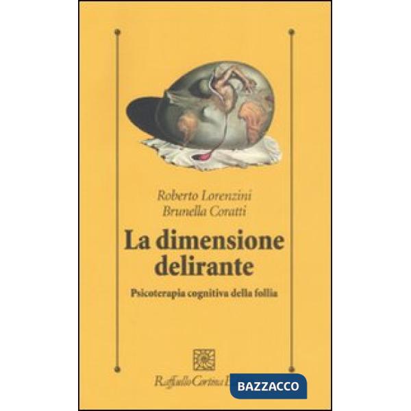 Dimensione delirante. Psicoterapia cognitiva della follia. Ediz. illustrata (La)
