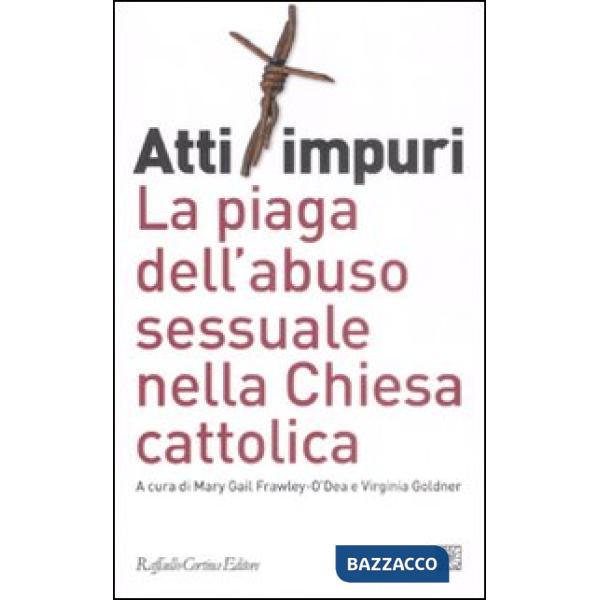 Atti impuri. La piaga dell'abuso sessuale nella chiesa cattolica