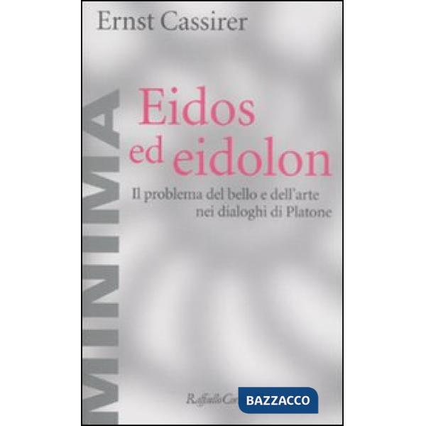 Eidos ed eidolon. Il problema del bello e dell'arte nei dialoghi di Platone