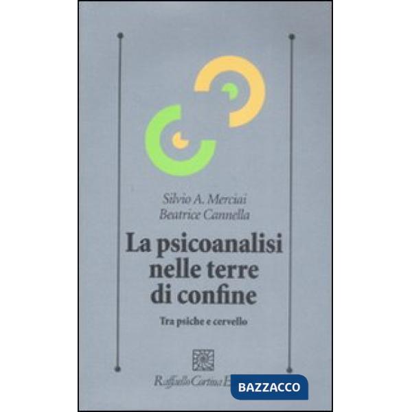Psicoanalisi nelle terre di confine. Tra psiche e cervello (La)