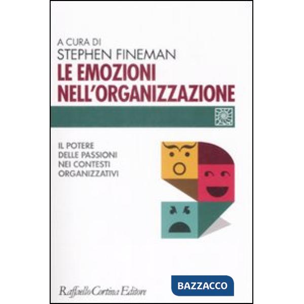 Emozioni nell'organizzazione. Il potere delle passioni nei contesti organizzativi (Le)