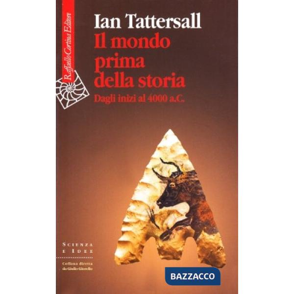 Mondo prima della storia. Dagli inizi al 4000 a. C. (Il)