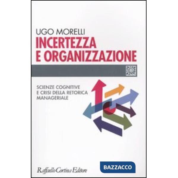 Incertezza e organizzazione. Scienze cognitive e crisi della retorica managerial
