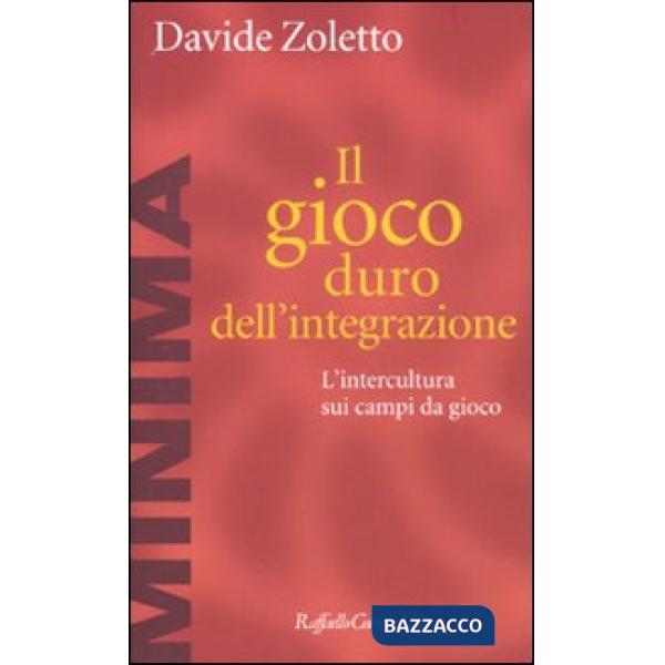 Gioco duro dell'integrazione. L'intercultura sui campi da gioco (Il)