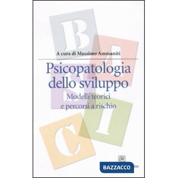 Psicopatologia dello sviluppo. Modelli teorici e percorsi a rischio