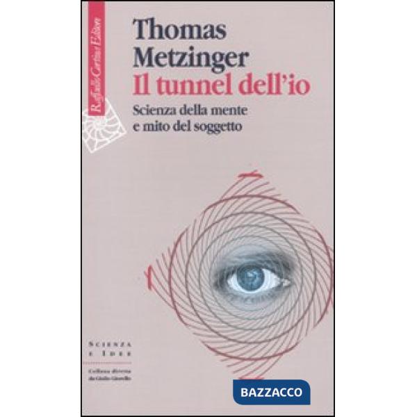 Tunnel dell'io. Scienza della mente e mito del soggetto (Il)