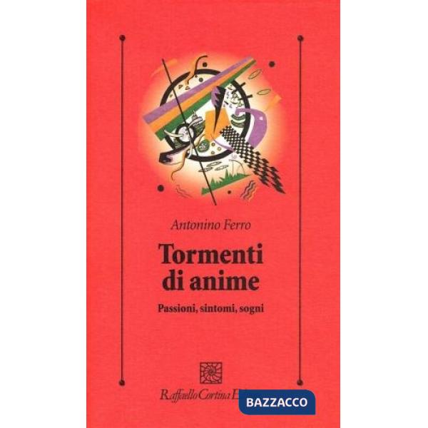 Tormenti di anime. Passioni, sintomi, sogni