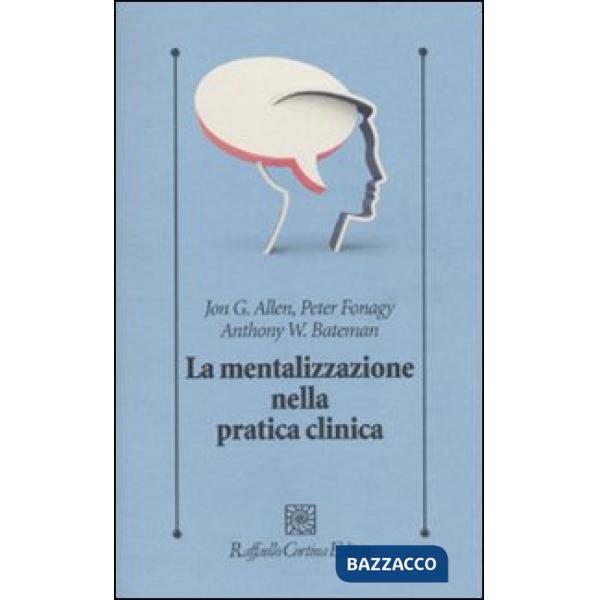 Mentalizzazione nella pratica clinica (La)