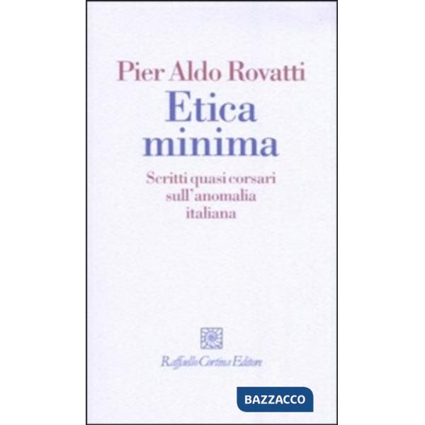 Etica minima. Scritti quasi corsari sull'anomalia italiana