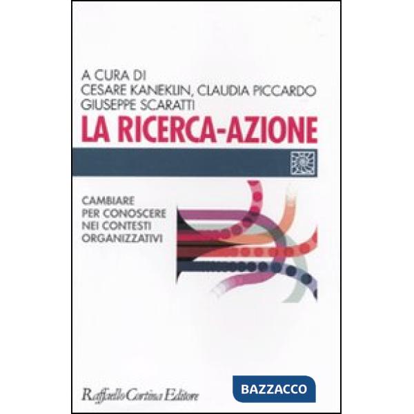 Ricerca-azione. Cambiare per conoscere nei contesti organizzativi (La)