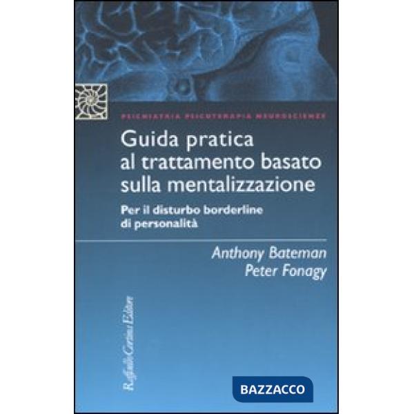 Guida pratica al trattamento basato sulla mentalizzazione. Per il disturbo borderline della personalità