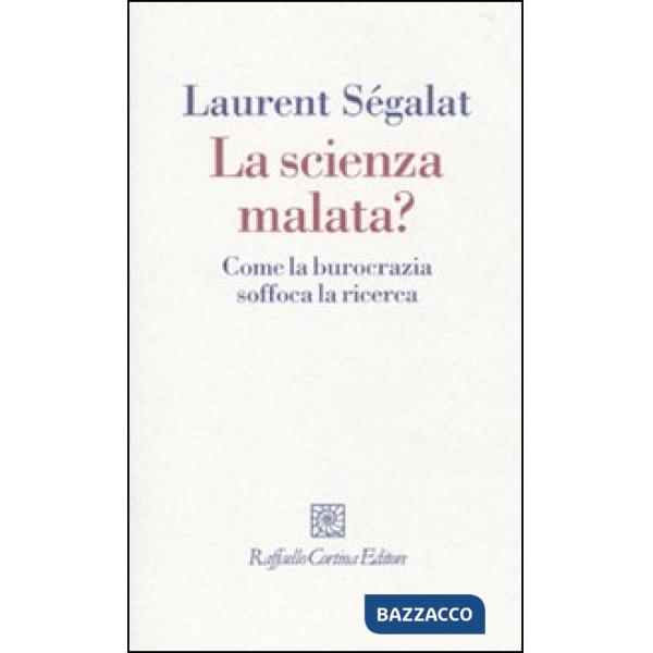 Scienza malata? Come la burocrazia soffoca la ricerca (La)