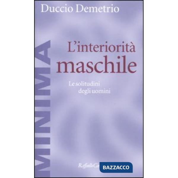 Interiorità maschile. Le solitudini degli uomini (L')