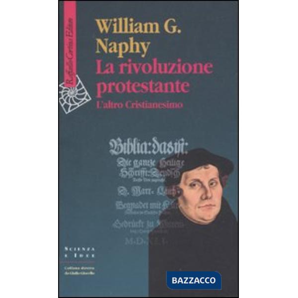 Rivoluzione protestante. L'altro Cristianesimo (La)