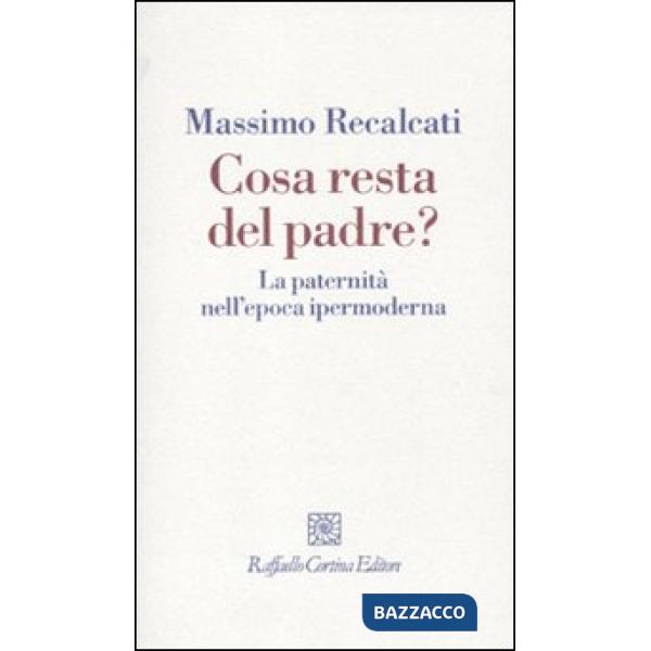 Cosa resta del padre? La paternità nell'epoca ipermoderna