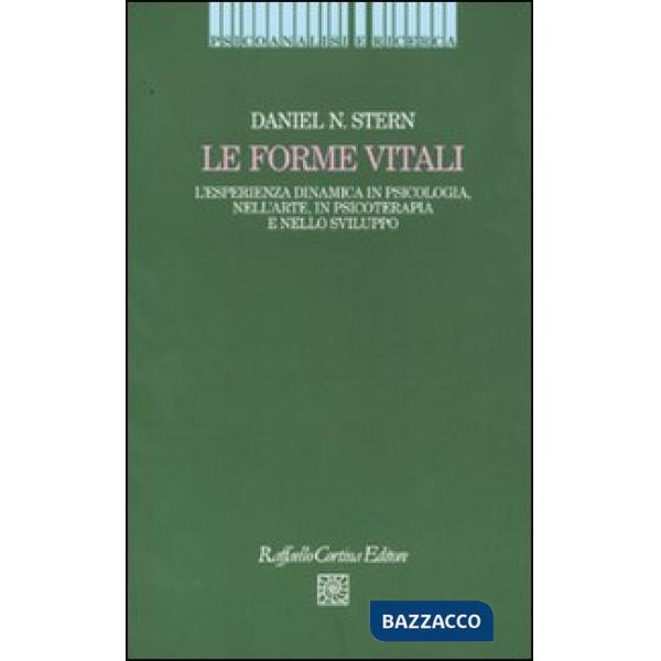 Forme vitali. L'esperienza dinamica in psicologia, nell'arte, in psicoterapia e nello sviluppo (Le)