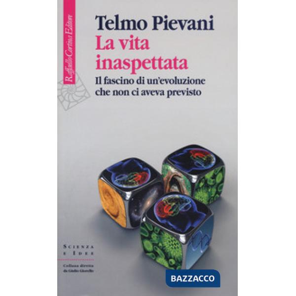Vita inaspettata. Il fascino di un'evoluzione che non ci aveva previsto (La)