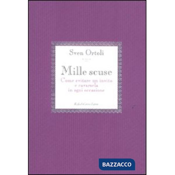 Mille scuse. Come evitare un invito e cavarsela in ogni occasione