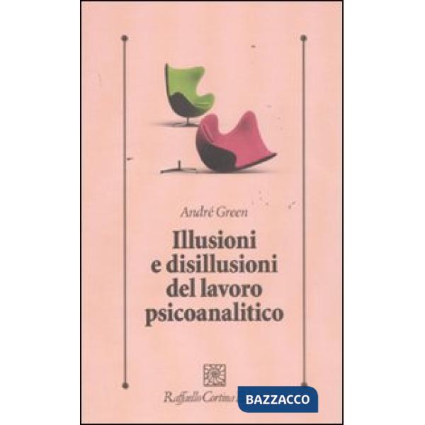 Illusioni e disillusioni del lavoro psicoanalitico