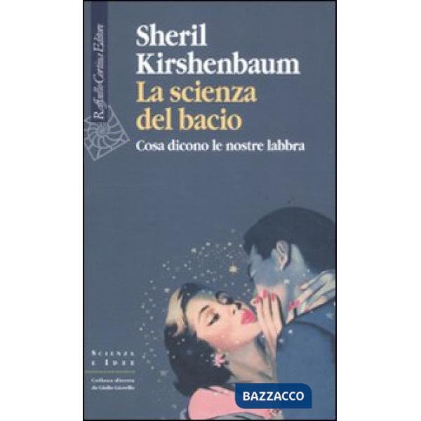 Scienza del bacio. Cosa dicono le nostre labbra (La)