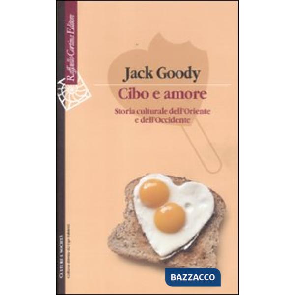 Cibo e amore. Storia culturale dell'Oriente e dell'Occidente