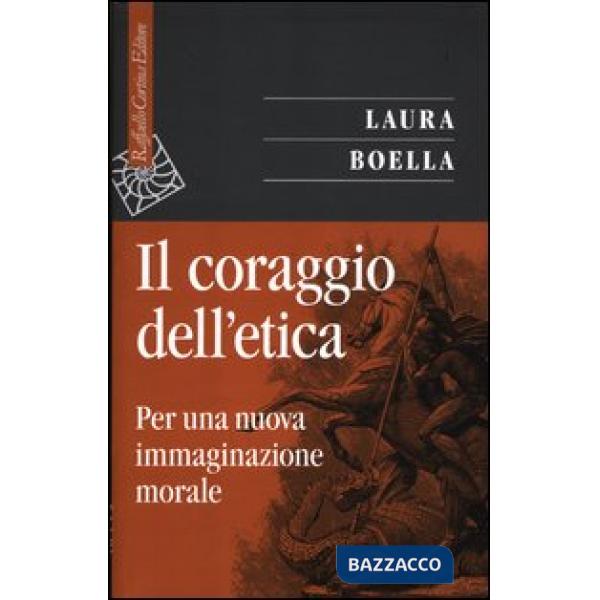 Coraggio dell'etica. Per una nuova immaginazione morale (Il)
