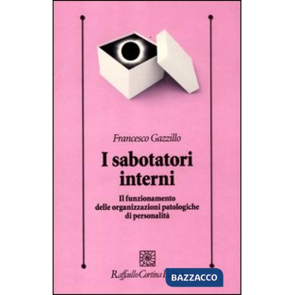 Sabotatori interni. Il funzionamento delle organizzazioni patologiche di personalità (I)