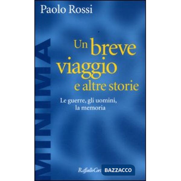 Breve viaggio e altre storie. Le guerre, gli uomini, la memoria (Un)